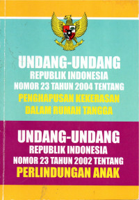 Image of Undang-Undang Republik Indonesia Nomor 32 Tahun 2004 Tentang Penghapusan kekerasan Dalam Rumah Tangga dan Undang-Undang Republik Indonesia Nomor 23 Tahun 2002 tentang Perlindungan Anak.