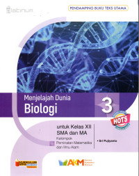 Image of Menjelajah Dunia Biologi Untuk Kelas XII SMA Dan MA Kelompok Peminatan Matematika Dan Ilmu Alam.