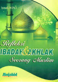 Image of Refleksi Ibadah & Akhlak Seorang Muslim