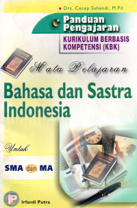 Image of Panduan Pengajaran Kurikulum Berbasis Kompetensi (KBK) Mata Pelajaran Bahasa Dan Sastra Indonesia