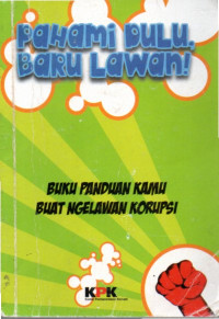 Image of Pahami Dulu, Baru Lawan! - Buku Panduan Kamu Buat Ngelawan Korupsi