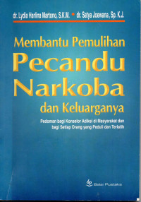Image of Membantu Pemulihan Pecandu Narkoba dan Keluarganya: pedoman bagi konselor Adiksi di Masyarakat dan Bagi Setiap Orang Yang Peduli dan Terlatih.